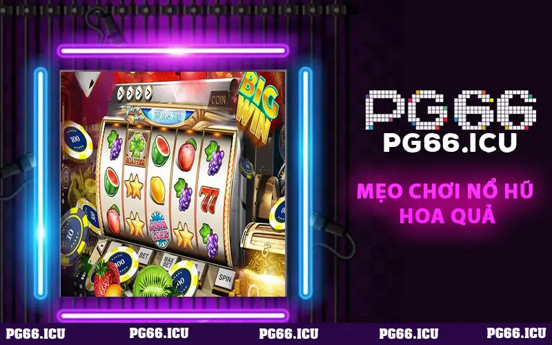 Mẹo Chơi Nổ Hũ Hoa Quả